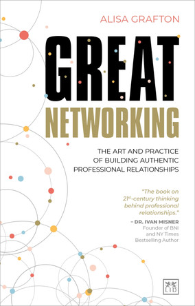 Great Networking: The art and practice of building authentic relationships by  9781911671954