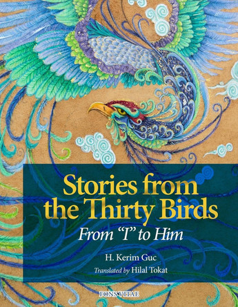 Stories From the Thirty Birds: From "I" to Him by H. Kerim Güç 9781941610954