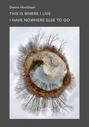 This Is Where I Live I Have Nowhere Else to Go by Dennis Hinrichsen 9781946830098