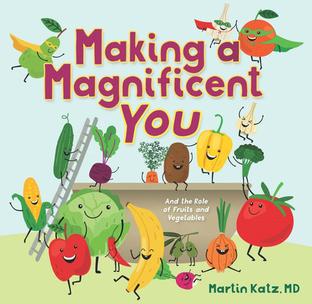 Making a Magnificent You: And the Role of Fruits and Vegetables by Martin Katz 9781956454109