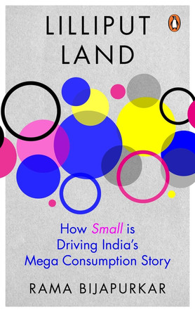 Lilliput Land: How Small is Driving India's Mega Consumption Story by Rama Bijapurkar 9780143465492