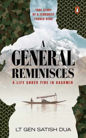 A General Reminisces: A Life Under Fire in Kashmir by Satish Dua 9780670099849
