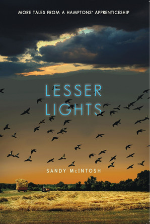 Lesser Lights: More Tales from a Hamptons' Apprenticeship by Sandy McIntosh 9780996991131