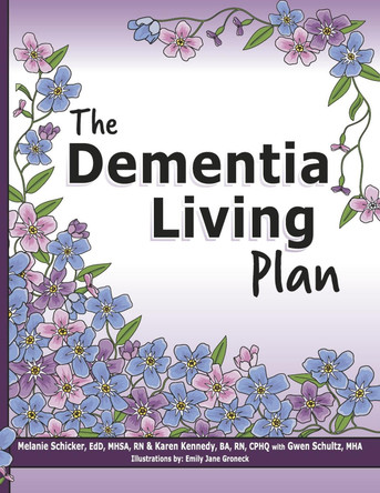 The Dementia Living Plan: Until There is a Cure, We Must Manage the Care by Karen Kennedy, BA, RN, CPHQ 9798350993998