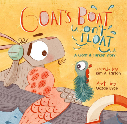 Goat's Boat Won't Float: A Goat & Turkey Story by Kim A Larson 9781956378238