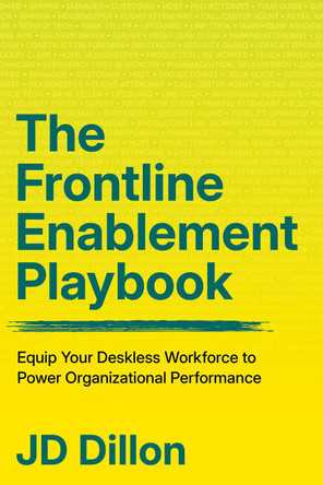 The Frontline Enablement Playbook: Equip Your Deskless Workforce to Power Organizational Performance by JD Dillon 9781562869861