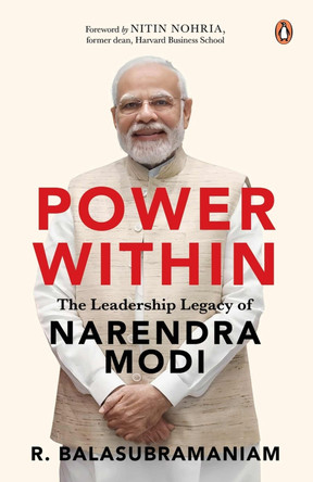 Power Within: The Leadership Legacy of Narendra Modi by R Balasubramaniam 9780143470533