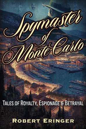 The Spymaster of Monte Carlo by Robert Eringer 9781634245364