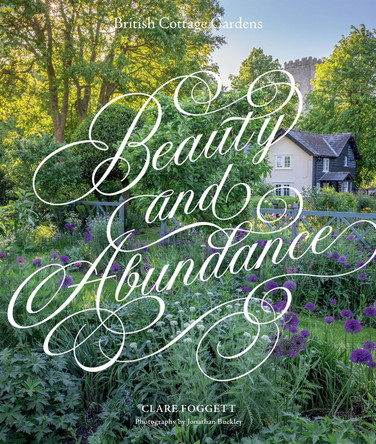 Beauty & Abundance: British Cottage Gardens by Clare Foggett 9781837836413