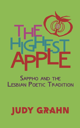 The Highest Apple: Sappho and the Lesbian Poetic Tradition by Judy Grahn 9781944981655