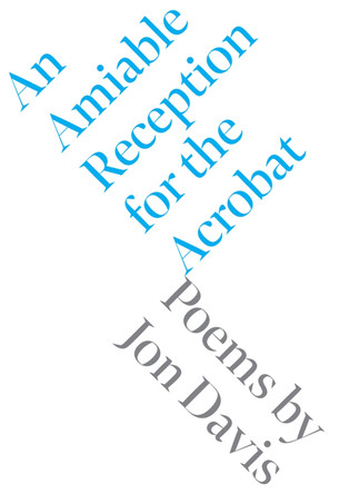 An Amiable Reception for the Acrobat by Jon Davis 9781946830050