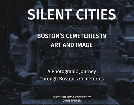 Silent Cities - Boston's Cemeteries in Art and Image by Chris Parker 9798901198490