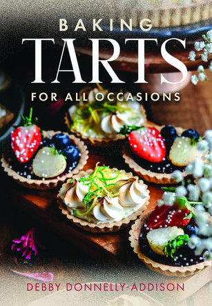 Baking Tarts for All Occasions Debby Donnelly-Addison 9781036142872