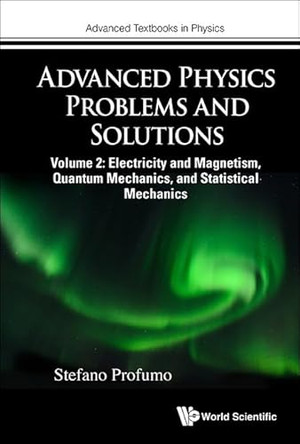 Advanced Physics Problems And Solutions - Volume 2: Electricity And Magnetism, Quantum Mechanics, And Statistical Mechanics by Stefano Profumo 9781800618909