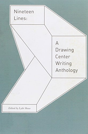 Nineteen Lines: A Drawing Center Writing Anthology by Lytle Shaw 9781931824255