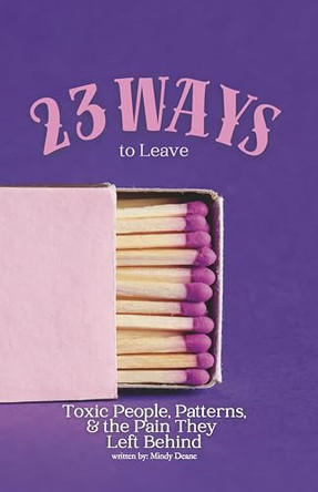 23 Ways to Leave: Toxic People, Patterns & the Pain They Left Behind by Mindy Deane 9798317821906