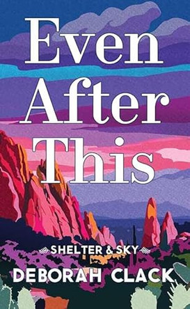 Even After This: Shelter & Sky by Deborah Clack 9798891648050