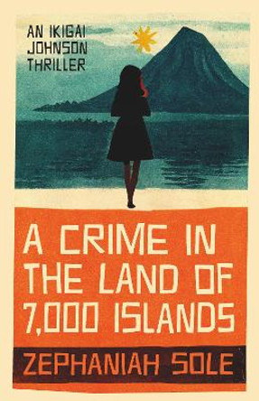 A Crime In The Land of 7,000 Islands by Zephaniah Sole