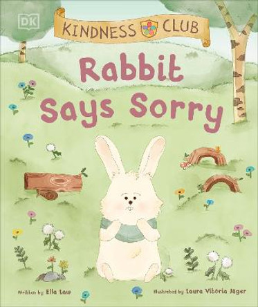 Kindness Club Rabbit Says Sorry: Join the Kindness Club as They Find the Courage To Be Kind by Ella Law