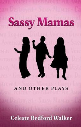 Sassy Mamas and Other Plays by Celeste Bedford Walker