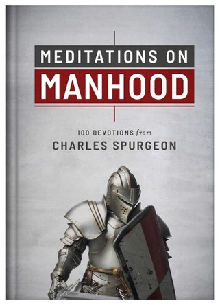 Meditations on Manhood: 100 Devotions from Charles Spurgeon by Charles Spurgeon 9781636097190