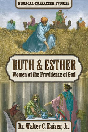 Ruth & Esther: Women of the Providence of God by Walter C Kaiser 9781951833268