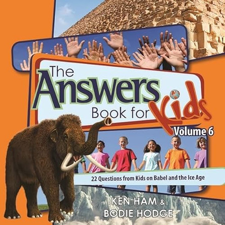 The Answers Book for Kids, Volume 6: 22 Questions from Kids on Babel and the Ice Age by Ken Ham 9780890517833