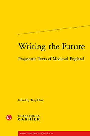 Writing the Future: Prognostic Texts of Medieval England by Tony Hunt 9782812410888