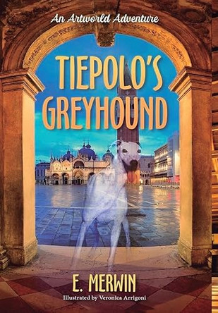 Tiepolo's Greyhound, an Artworld Adventure by Eileen Merwin 9798988586548