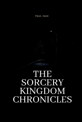 The Sorcery Kingdom Chronicles by Paul Isah 9783804576834