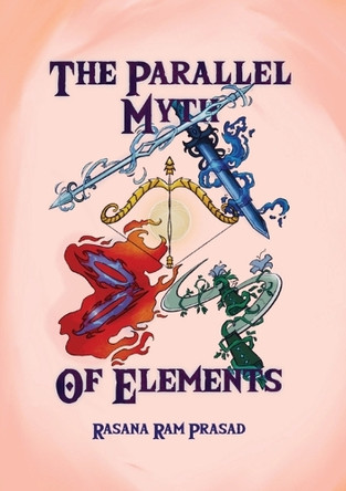 The Parallel Myth of Elements by Rasana Ram Prasad 9789392758201