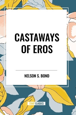 Castaways of Eros by Nelson S Bond 9798880902989