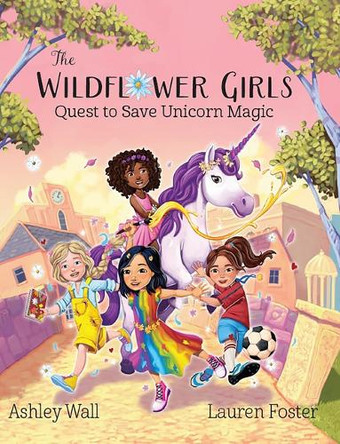 The Wildflower Girls: Quest to Save Unicorn Magic by Lauren Foster 9781960616371
