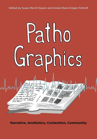 PathoGraphics: Narrative, Aesthetics, Contention, Community by Susan Merrill Squier 9780271086187