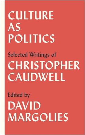 Culture as Politics: Selected Writings by Christopher Caudwell 9780745337227