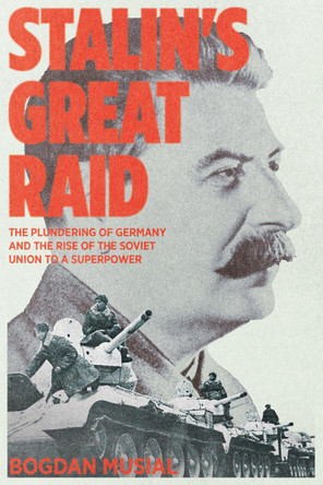 Stalin's Great Raid by Bogdan Musial 9781945649738