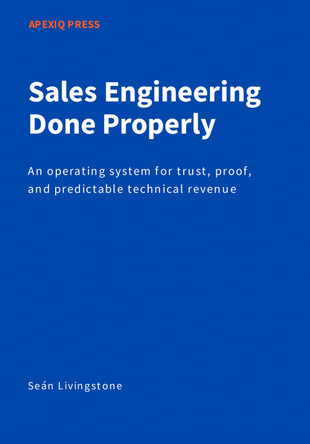 Sales Engineering Done Properly: An operating system for trust, proof, and predictable technical revenue by Seán Livingstone 9781919406602
