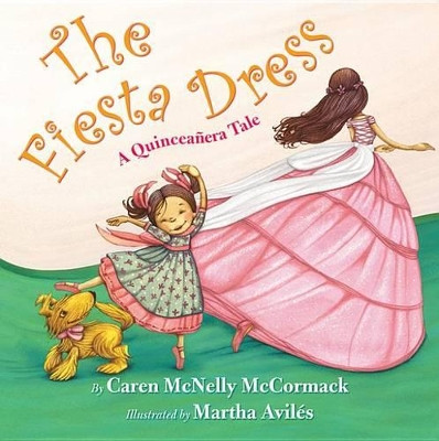 The Fiesta Dress: A Quinceanera Tale by Caren McNelly McCormack 9780761462361