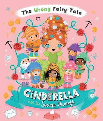 The Wrong Fairy Tale Cinderella and the Seven Dwarfs by Tracey Turner 9781684643790