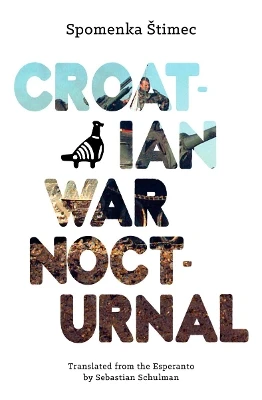 Croatian War Nocturnal by Spomenka Stimec 9781944700133