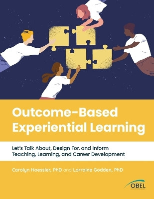 Outcome-Based Experiential Learning: Let's Talk About, Design For, and Inform Teaching, Learning, and Career Development by Carolyn Hoessler 9781777626020