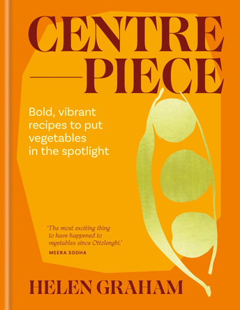 Centrepiece: Bold, vibrant recipes to put vegetables in the spotlight by Helen Graham 9781783256655