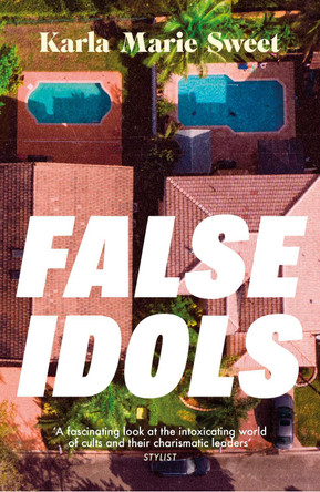 False Idols: Escape to LA with this unmissable book club thriller for fans of Emma Cline by Karla Marie Sweet 9781035422104
