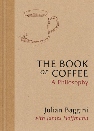 The Book of Coffee: A philosophy by Julian Baggini 9781846016387