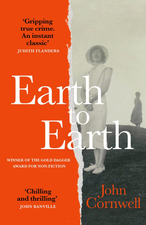 Earth to Earth: Lives and Violent Deaths of a Devon Farming Family: A True Crime Classic Revisited by John Cornwell 9781529441970