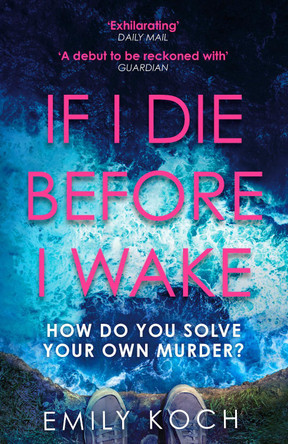 If I Die Before I Wake by Emily Koch 9781784705718