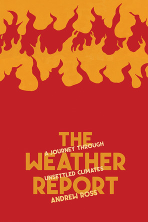 The Weather Report: A Journey Through Unsettled Climates by Andrew Ross 9781945335440