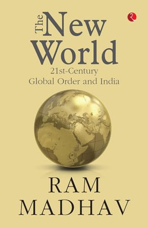 The New World: 21st-Century Global Order and India by Ram Madhav 9789370038264