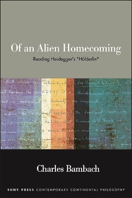 Of an Alien Homecoming: Reading Heidegger's "Hölderlin" by Charles Bambach 9781438488127