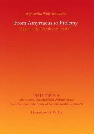 From Amyrtaeus to Ptolemy: Egypt in the Fourth Century B.C. by Agnieszka Wojciechowska 9783447106559